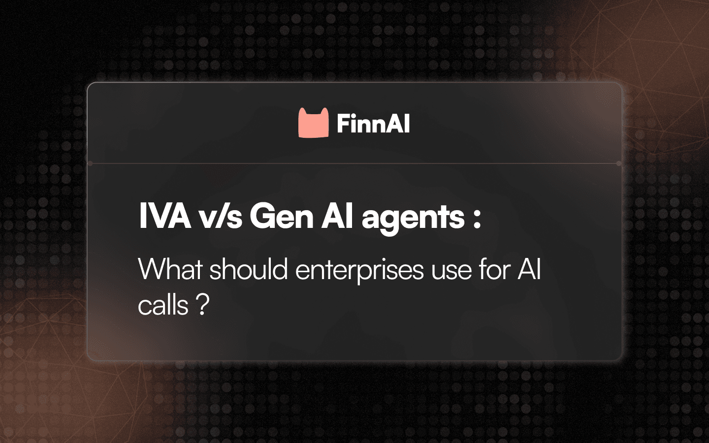 IVA vs. Generative AI Voice Agents: What Enterprises Should Use